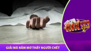 Giải mã nằm mơ thấy người chết