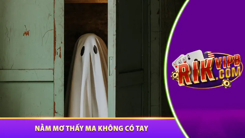 Nằm mơ thấy ma không có tay