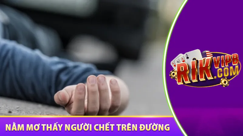 Nằm mơ thấy người chết trên đường
