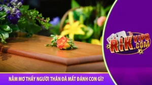 Nằm mơ thấy người đã mất đánh số gì