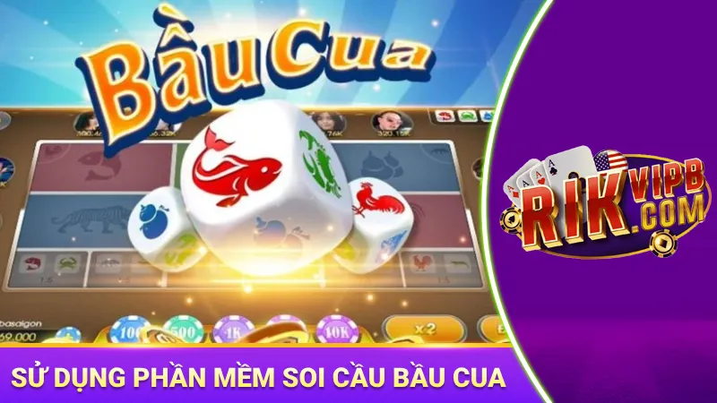 Sử dụng các phần mềm soi cầu bầu cua an toàn