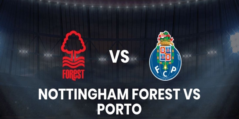 Soi Kèo Nottingham Forest vs Porto: 02h00 - 24/10 - Cúp C2